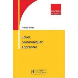 JOUER COMMUNIQUER APPRENDRE | François Weiss (ISBN: 9782011552051)
