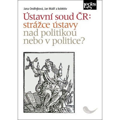 Ústavní soud ČR strážce ústavy nad politikou nebo v politice?