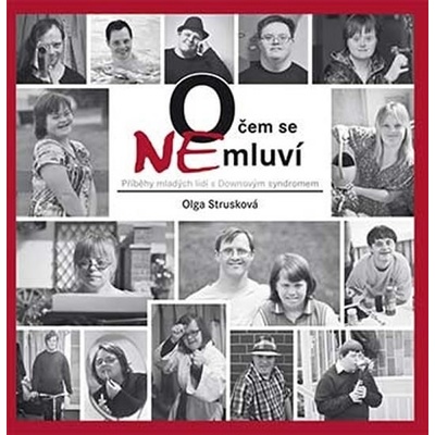 O čem se nemluví - Příběhy mladých lidí s Downovým syndromem - Olga Strusková
