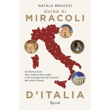 Guida ai miracoli dItalia. Da Nord a Sud, alla scoperta dei luoghi e dei protagonisti dei miracoli del nostro Paese