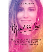 Meant for This: The Mindset and Strategy to Achieve Your Most Impossible Dreams Wernick EricaPaperback