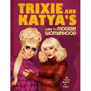 Trixie and Katya's Guide to Modern Womanhood | Trixie Mattel, Katya (ISBN: 9780593086704)