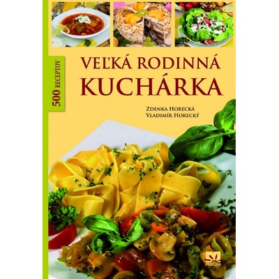 Veľká rodinná kuchárka (Zdenka Horecká, Vladimír Horecký