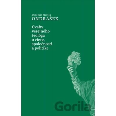 Úvahy verejného teológa o viere, spoločnosti a politike - Ľubomír Martin Ondrášek