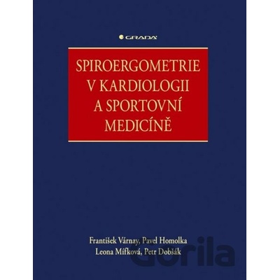 Spiroergometrie v kardiologii a sportovní medicíně - Petr Dobšák, Leona Mífková, Pavel Homolka, František Várnay