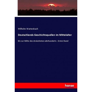 Deutschlands Geschichtsquellen im Mittelalter | Wilhelm Wattenbach (ISBN: 9783348067959)