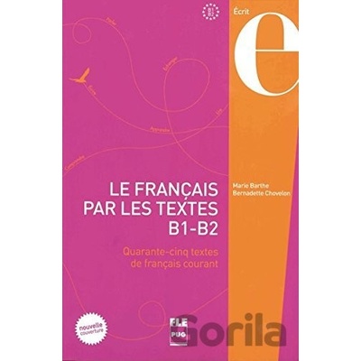 Le Français par les textes B1-B2. Kursbuch - Marie Barthe, Bernadette Chovelon