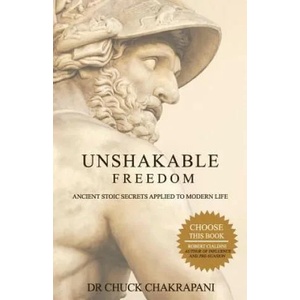 Unshakable Freedom: Ancient Stoic Secrets Applied to Modern Life | Chuck Chakrapani (ISBN: 9780920219188)
