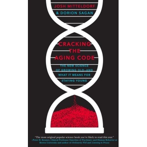Cracking the Aging Code: The New Science of Growing Old - And What It Means for Staying Young | Josh Mitteldorf, Dorion Sagan (ISBN: 9781250061713)