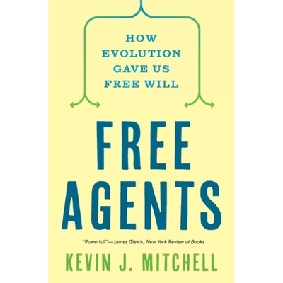 Free Agents, How Evolution Gave Us Free Will Princeton University Press