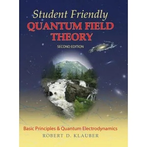 Student Friendly Quantum Field Theory | Robert D Klauber (ISBN: 9780984513949)