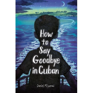 How to Say Goodbye in Cuban | Miyares, Daniel (ISBN: 9780593568293)