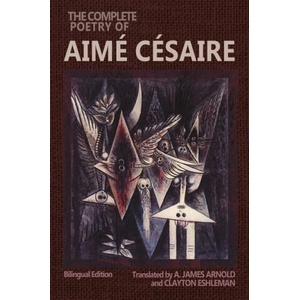 The Complete Poetry of Aimé Césaire: Bilingual Edition | Clayton Eshleman, A. James Arnold (ISBN: 9780819501233)