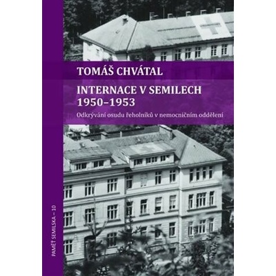 Internace v Semilech 1950-1953 - Odkrývání osudu řeholníků v nemocničním oddělení