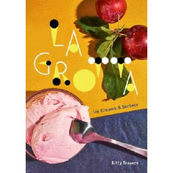 Image 1 of La Grotta: Ice Creams and Sorbets: A Cookbook | Kitty Travers