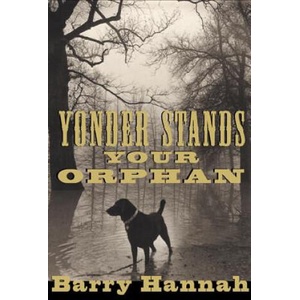 Yonder Stands Your Orphan | Barry Hannah (ISBN: 9780802138934)
