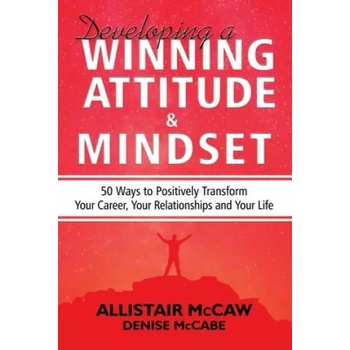 Image 1 of Developing A Winning Attitude and Mindset: 50 Ways to Positively Transform Your Career, Your Relationships and Your Life | Denise McCabe