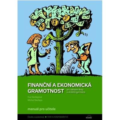 Finanční a ekonomická gramotnost pro ZŠ a víceletá gymnázia - Manuál pro učitele - M. Skořepa, E. Skořepová