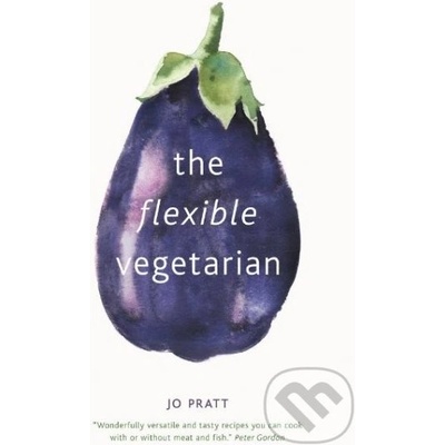 Flexible Vegetarian: Flexitarian recipes for dishes with and without meat Pratt Jo