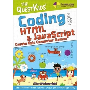 Coding with HTML & JavaScript - Create Epic Computer Games | Max Wainewright (ISBN: 9781840789553)