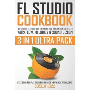 FL Studio Cookbook (3 in 1 Ultra Pack) | Screech House
