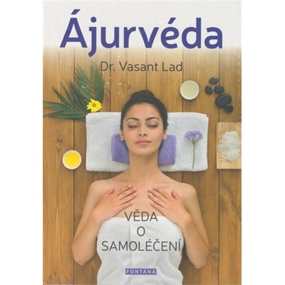 Ájurvéda - Věda o samoléčení - Vasant Dattatray Lad