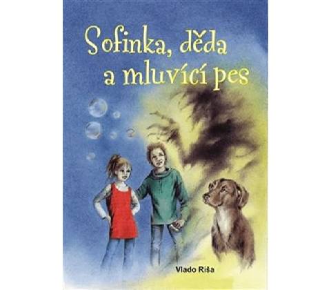Sofinka, děda a mluvicí pes - Vlado Ríša