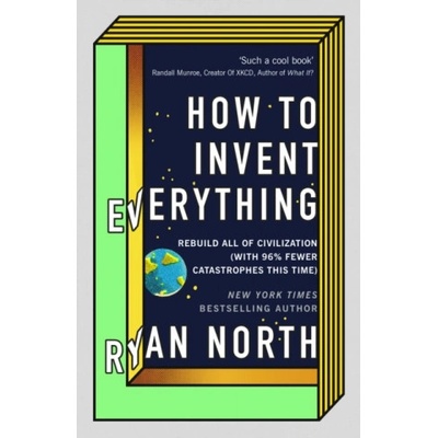 How to Invent Everything - Rebuild All of Civilization with 96% fewer catastrophes this time North RyanPevná vazba