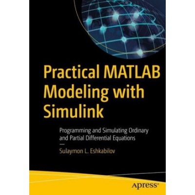 Practical MATLAB Modeling with Simulink (Sulaymon Eshkabilov)(Brožovaná)