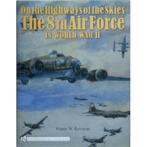 On the Highways of the Skies: The 8th Air Force in World War II | Martin Bowman (ISBN: 9780764330902)