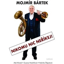 Mojmír Bártek. Nikomu nic neříkej!