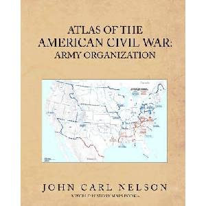 Atlas of the American Civil War: Army Organization | John Carl Nelson (2011)