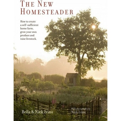 The New Homesteader - How to create a self-su... - Bella and Nick Ivins