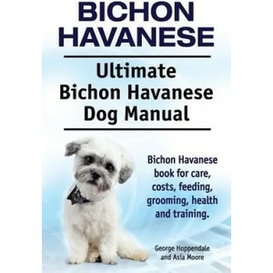 Bichon Havanese. Ultimate Bichon Havanese Dog Manual. Bichon Havanese book for care, costs, feeding, grooming, health and training. | Asia Moore (ISBN: 9781910617304)