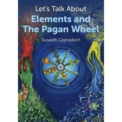 Let`s Talk About Elements and The Pagan Wheel | Siusaidh Ceanadach