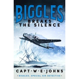 Biggles Breaks the Silence | Captain W. E. Johns (ISBN: 9781804364413)