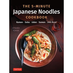 The 5-Minute Japanese Noodles Cookbook | Etsuko Ichise (ISBN: 9784805318843)