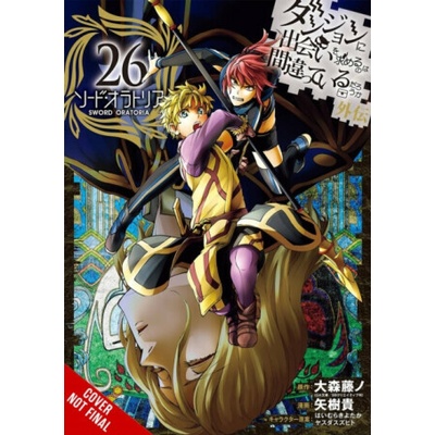 Is It Wrong to Try to Pick Up Girls in a Dungeon? On the Side: Sword Oratoria, Vol. 26 (manga) - Omori Fujino, Phil Christie, Kiyotaka Haimura, Suzuhito Yasuda, Andrew Gaippe, Takashi Yagi