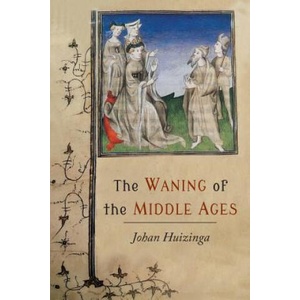 Waning of the Middle Ages | Johan Huizinga (ISBN: 9781614279433)