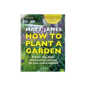 RHS How to Plant a Garden | Matt James, The Royal Horticultural Society (ISBN: 9781784726416)