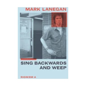 Sing Backwards and Weep: A Memoir | Mark Lanegan (ISBN: 9780306922800)