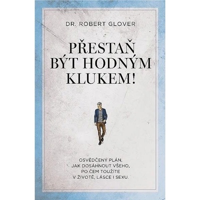 Přestaň být hodným klukem!: Osvědčený plán, jak dosáhnout všeho, po čem toužíte v životě, lásce i se – Zbozi.Blesk.cz