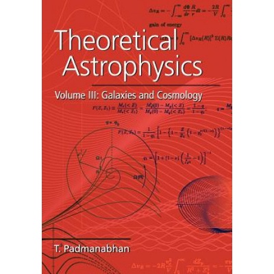 Theoretical Astrophysics: Volume 3, Galaxies and Cosmology Padmanabhan T.