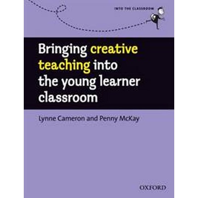 Into The Classroom Bringing Creative Teaching Into the Young Learners Classroom - Lynne Cameron