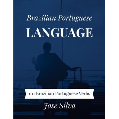 Brazilian Portuguese Language: 101 Brazilian Portuguese Verbs