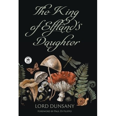 The King of Elfland's Daughter Dunsany Lord