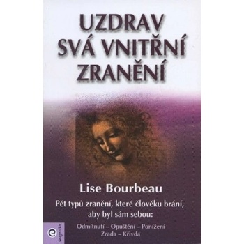 Uzdrav svá vnitřní zranění - Bourbeau Lise