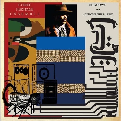 Be Known: Ancient/Future/Music - Ethnic Heritage Ensemble CD