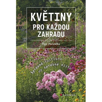 Květiny pro každou zahradu - Správná rostlina na správné místo - Hanzelka Petr