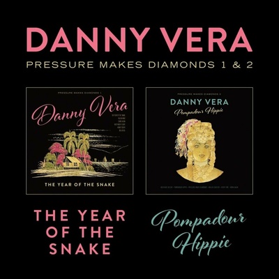 VERA, DANNY - PRESSURE MAKES DIAMONDS 1&2 - THE YEAR OF THE SNAKE & POMPADOUR HIPPIE LP